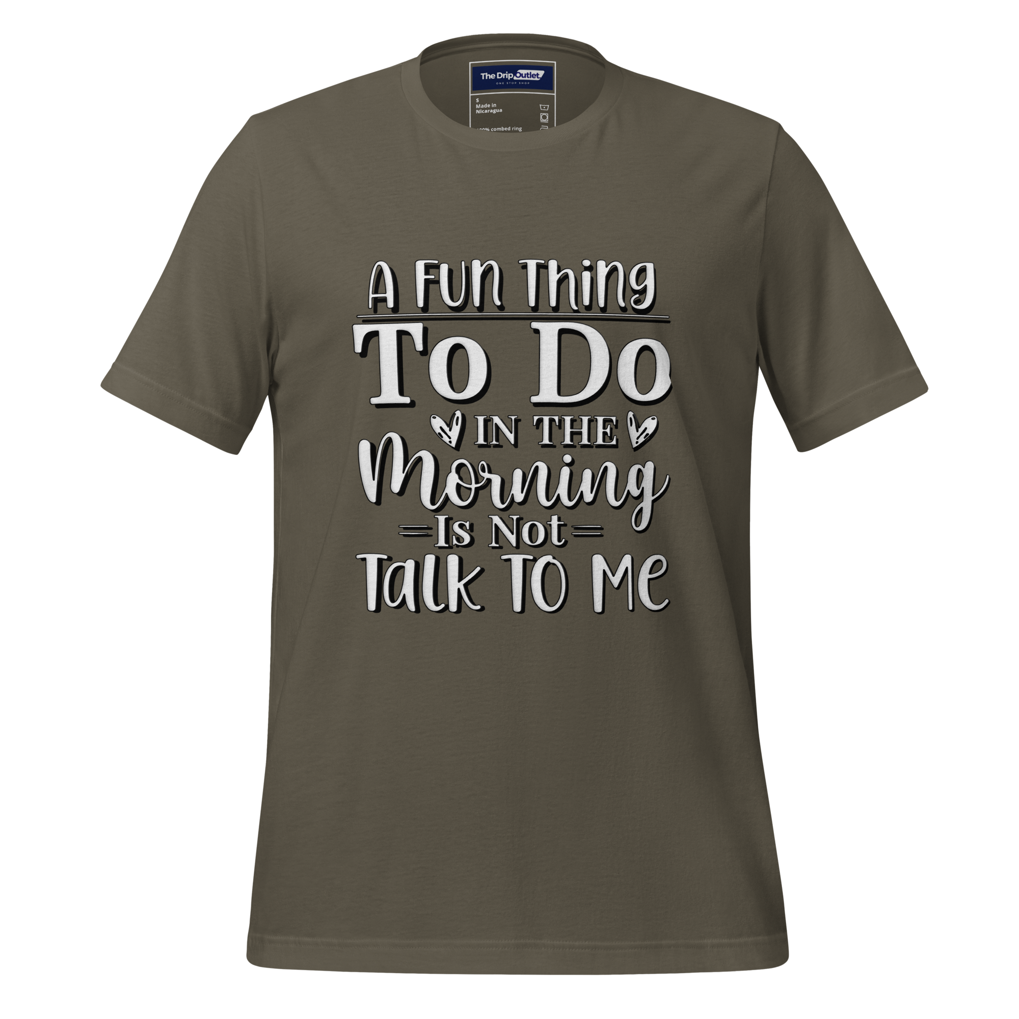 A Crew Neck T-Shirt with Text - "A Fun Thing to do In the Morning is Not Talk To Me" - Army