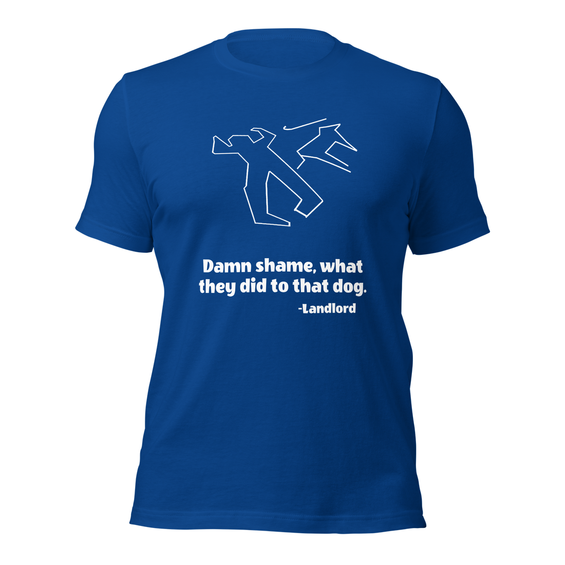 Blue Tee Shirt With Outline of Person with Cane and Dog, Text Says "Damn shame, what they did to that dog. - Landlord"