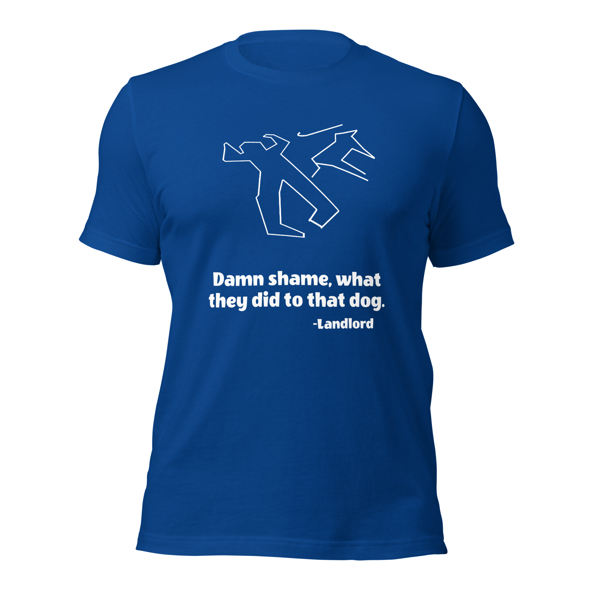 Blue Tee Shirt With Outline of Person with Cane and Dog, Text Says "Damn shame, what they did to that dog. - Landlord"