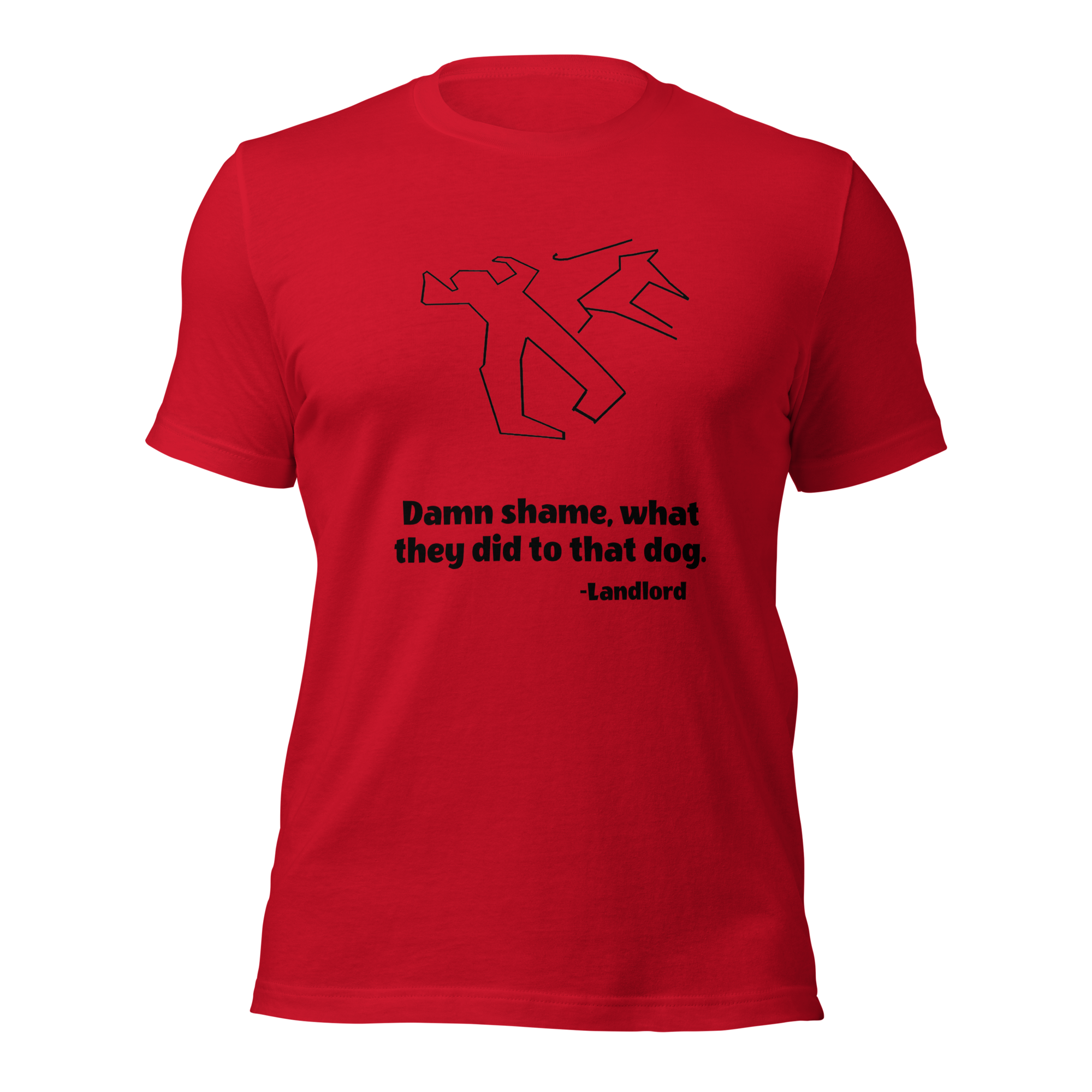 Red Tee Shirt With Outline of Person with Cane and Dog, Text Says "Damn shame, what they did to that dog. - Landlord"