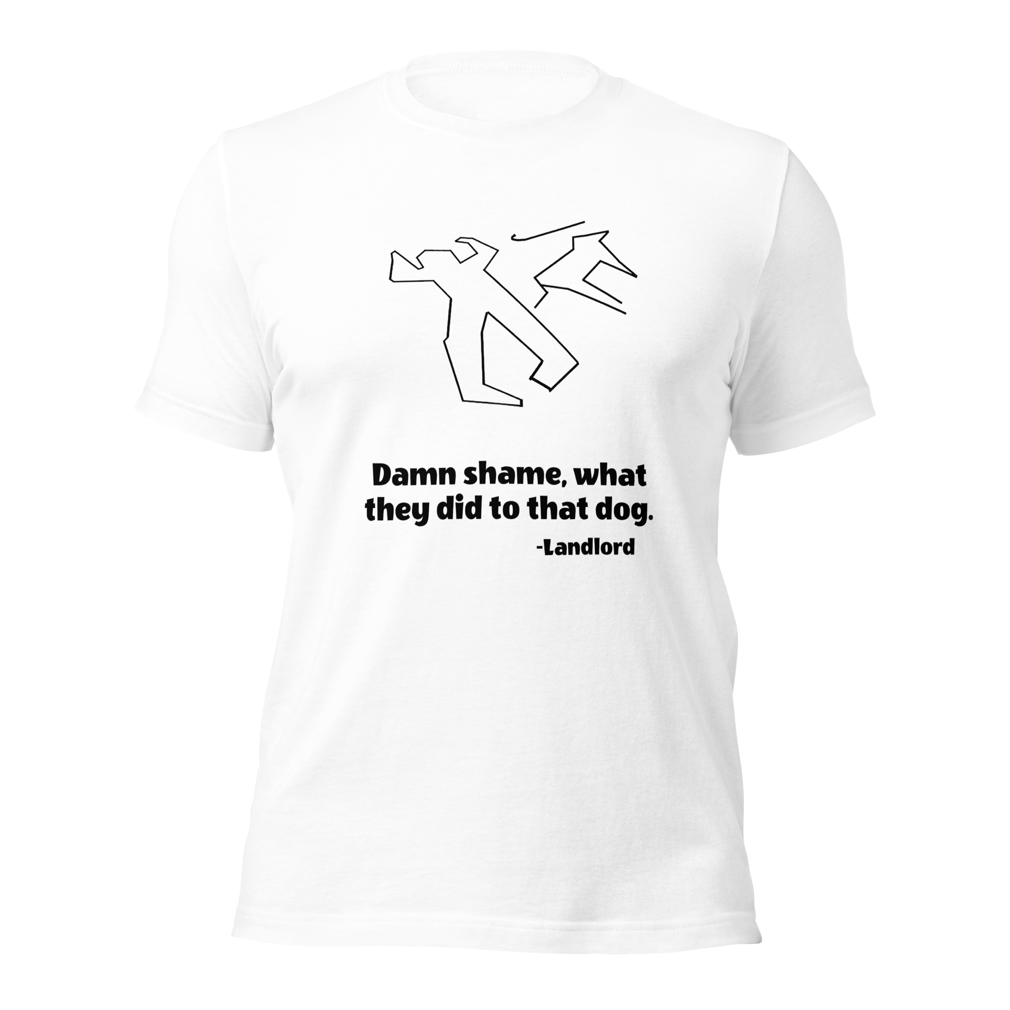 White Tee Shirt With Outline of Person with Cane and Dog, Text Says "Damn shame, what they did to that dog. - Landlord"