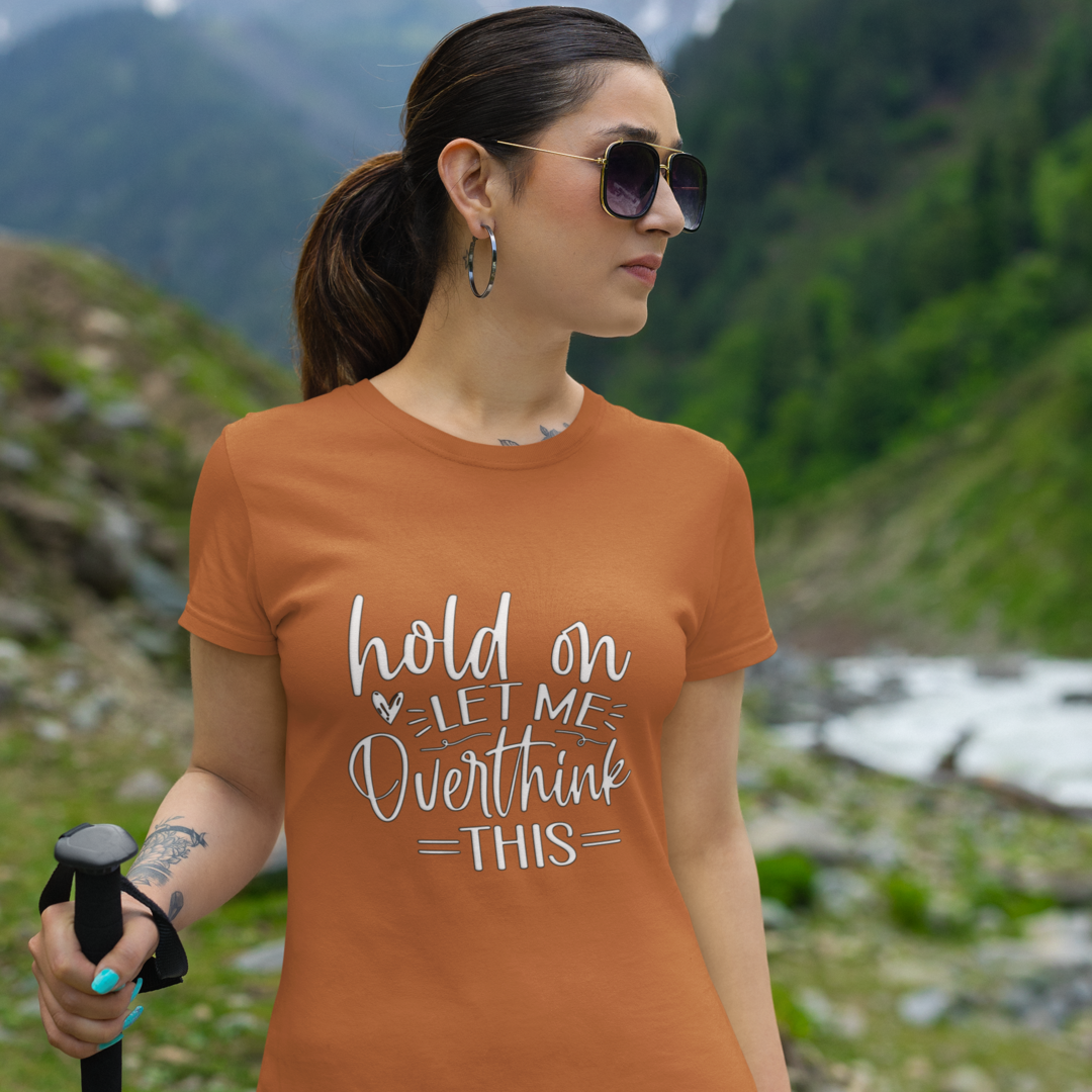 A Woman on a Hike Wearing A Crew Neck T-Shirt with Text - "Hold On, Let Me Overthink This" - Toast