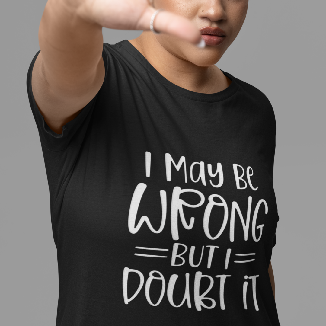 Woman Wearing A Crew Neck T-Shirt with Text - "I May Be Wrong, But I Doubt It" - Heather Black
