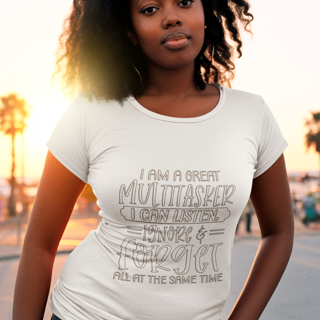 Woman Wearing A Crew Neck T-Shirt with Text - "I Am a Great Multitasker. I Can Listen, Ignore & Forget, All at the Same Time" - White