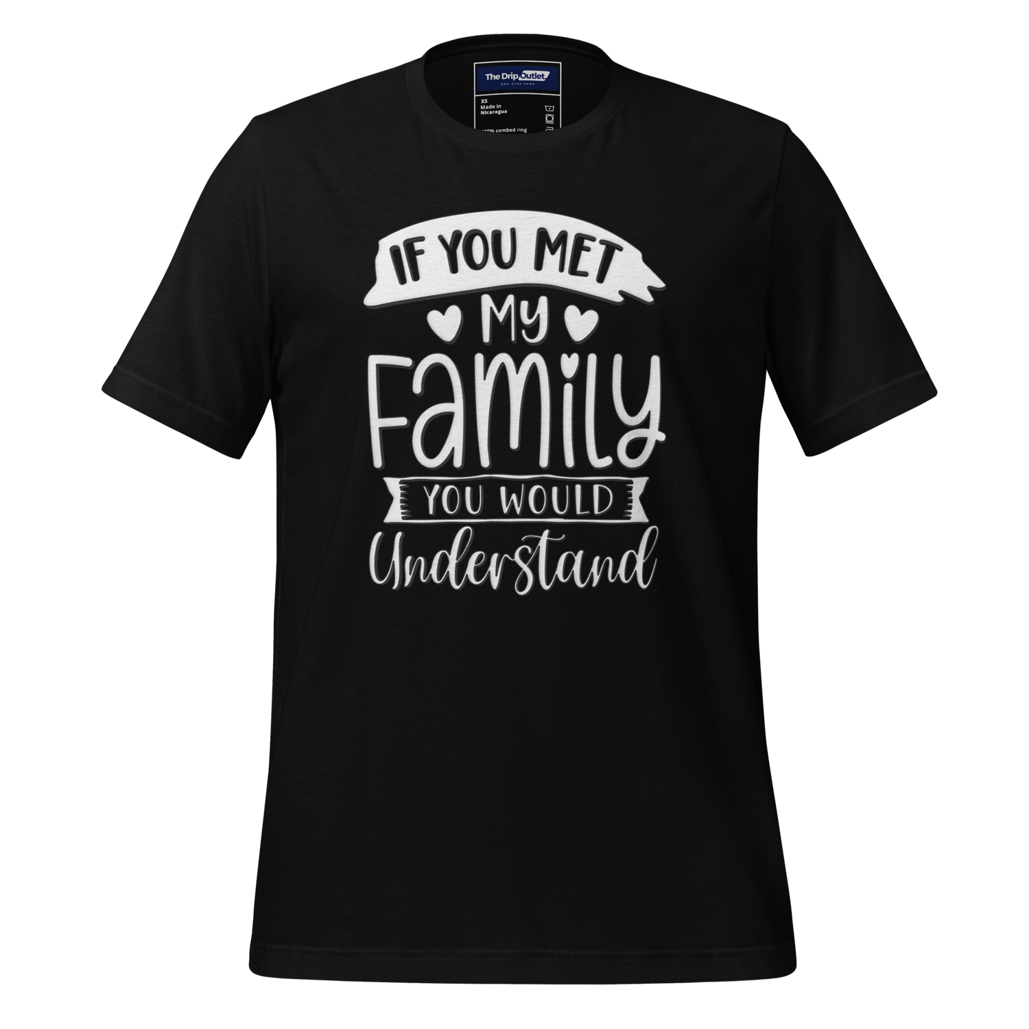 A Crew Neck T-Shirt with Text - "If You Met My Family, You&