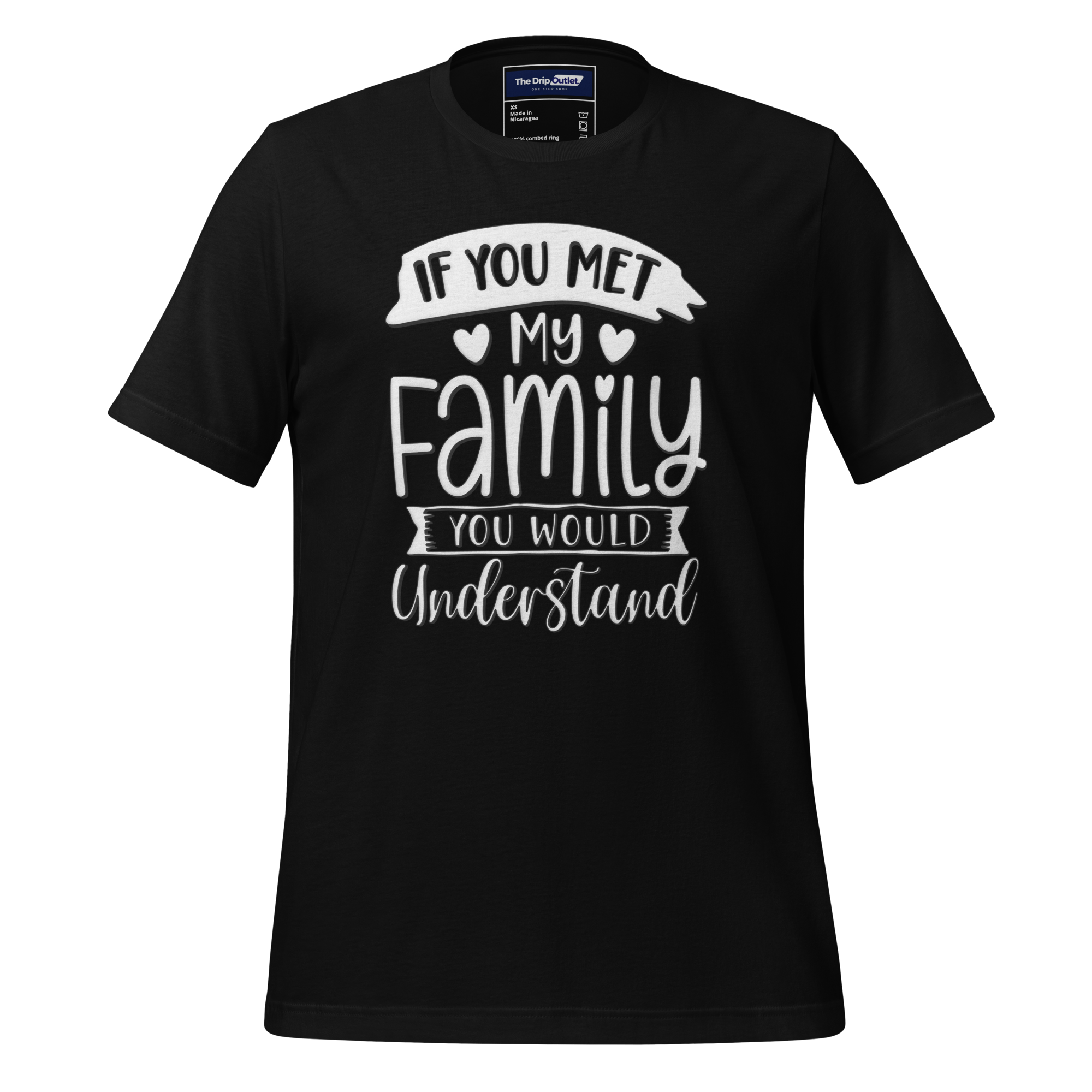 A Crew Neck T-Shirt with Text - "If You Met My Family, You&