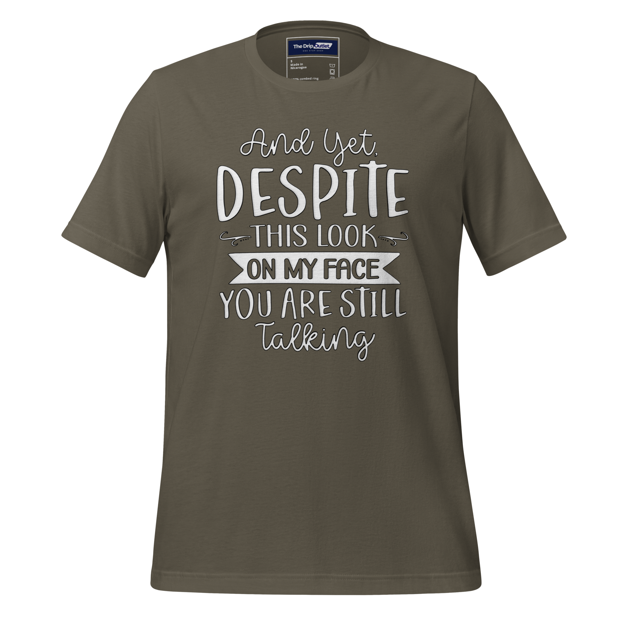 A Crew Neck T-Shirt with Text - "And Yet, Despite This Look on My Face, You&