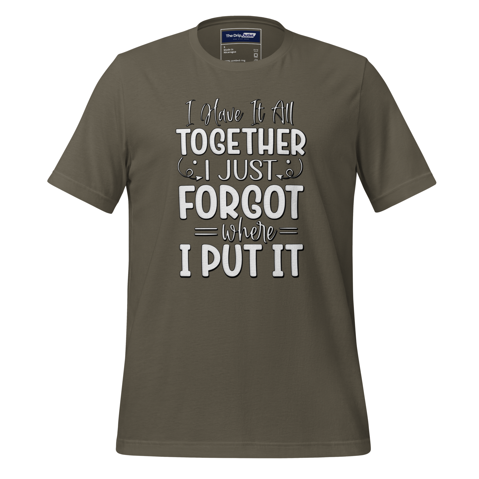 A Crew Neck T-Shirt with Text - "I Have it All Together, I Just Forgot Wear I Put It" - Army