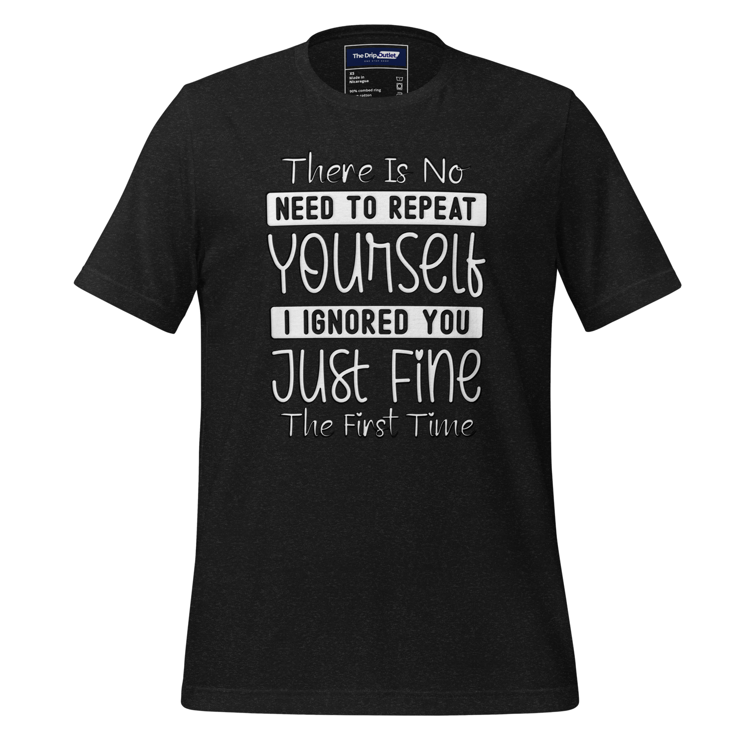 A Crew Neck T-Shirt with Text - "There Is No Need to Repeat Yourself. I Ignored You Just Fine the First Time" - Heather Black