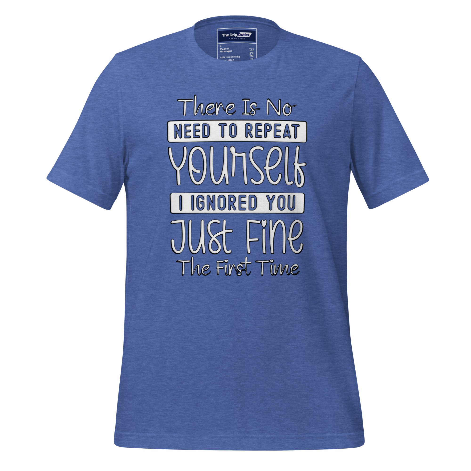 A Crew Neck T-Shirt with Text - "There Is No Need to Repeat Yourself. I Ignored You Just Fine the First Time" - True Royal Heather Blue