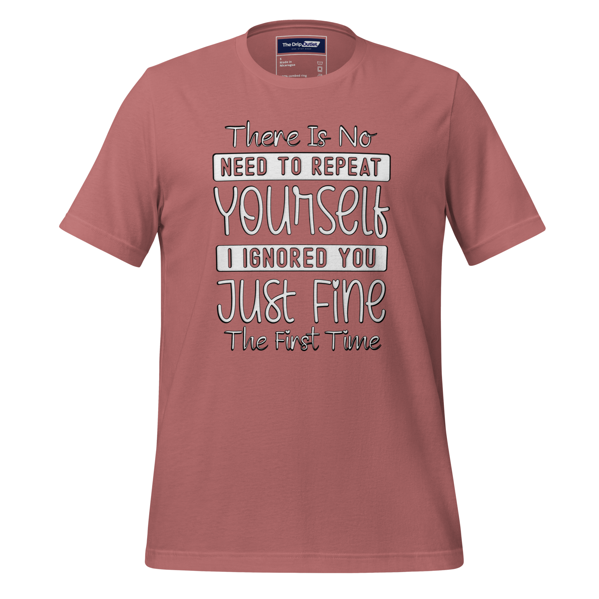 A Crew Neck T-Shirt with Text - "There Is No Need to Repeat Yourself. I Ignored You Just Fine the First Time" - Mauve