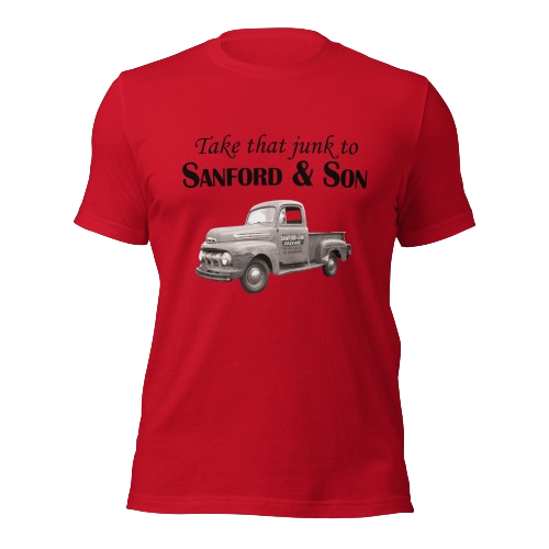 Take That Junk to Sanford & Son