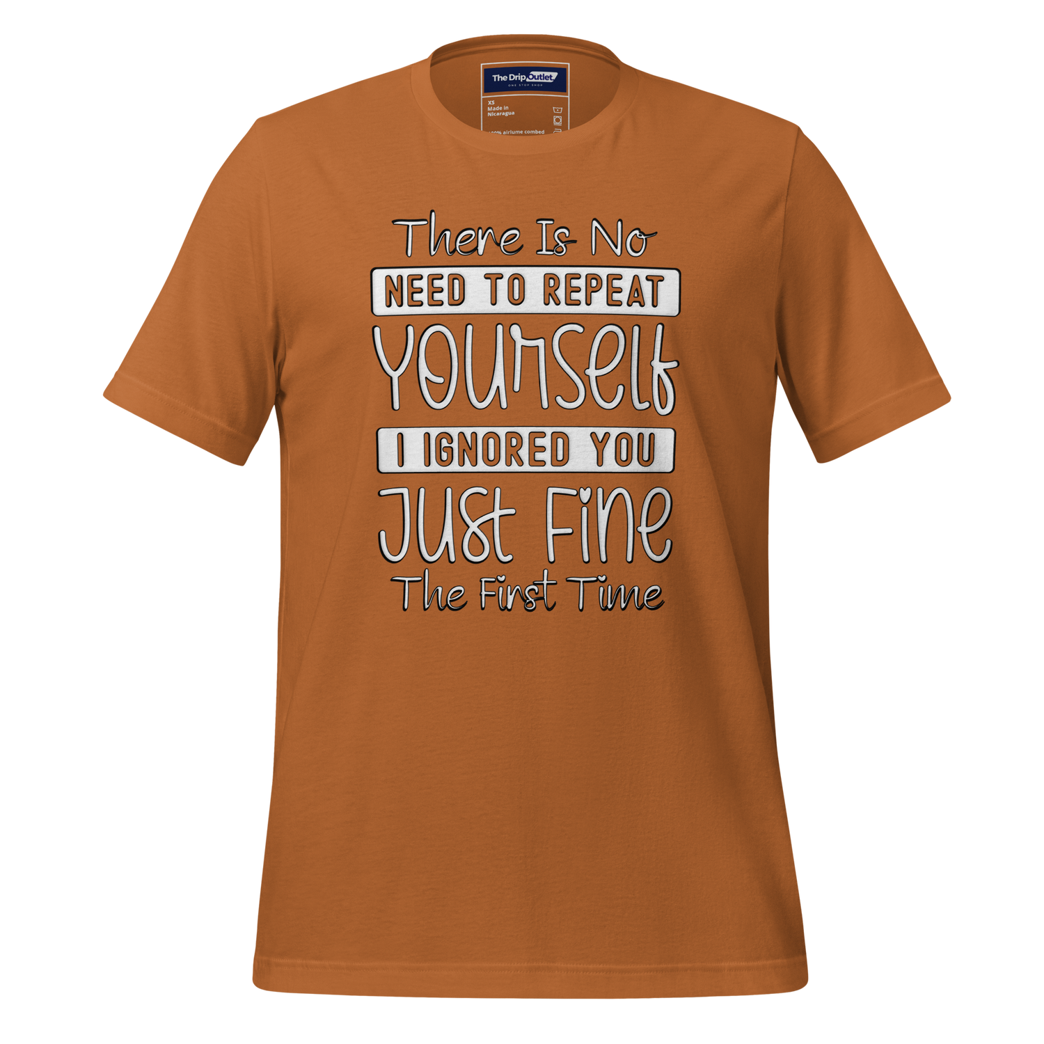 A Crew Neck T-Shirt with Text - "There Is No Need to Repeat Yourself. I Ignored You Just Fine the First Time" - Toast