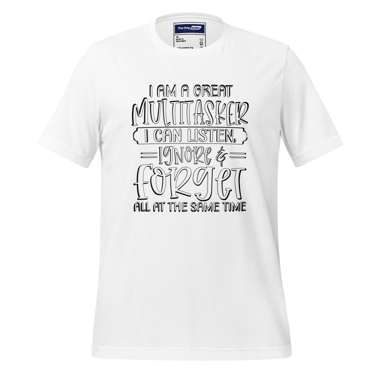 A Crew Neck T-Shirt with Text - "I Am a Great Multitasker. I Can Listen, Ignore & Forget, All at the Same Time" - White