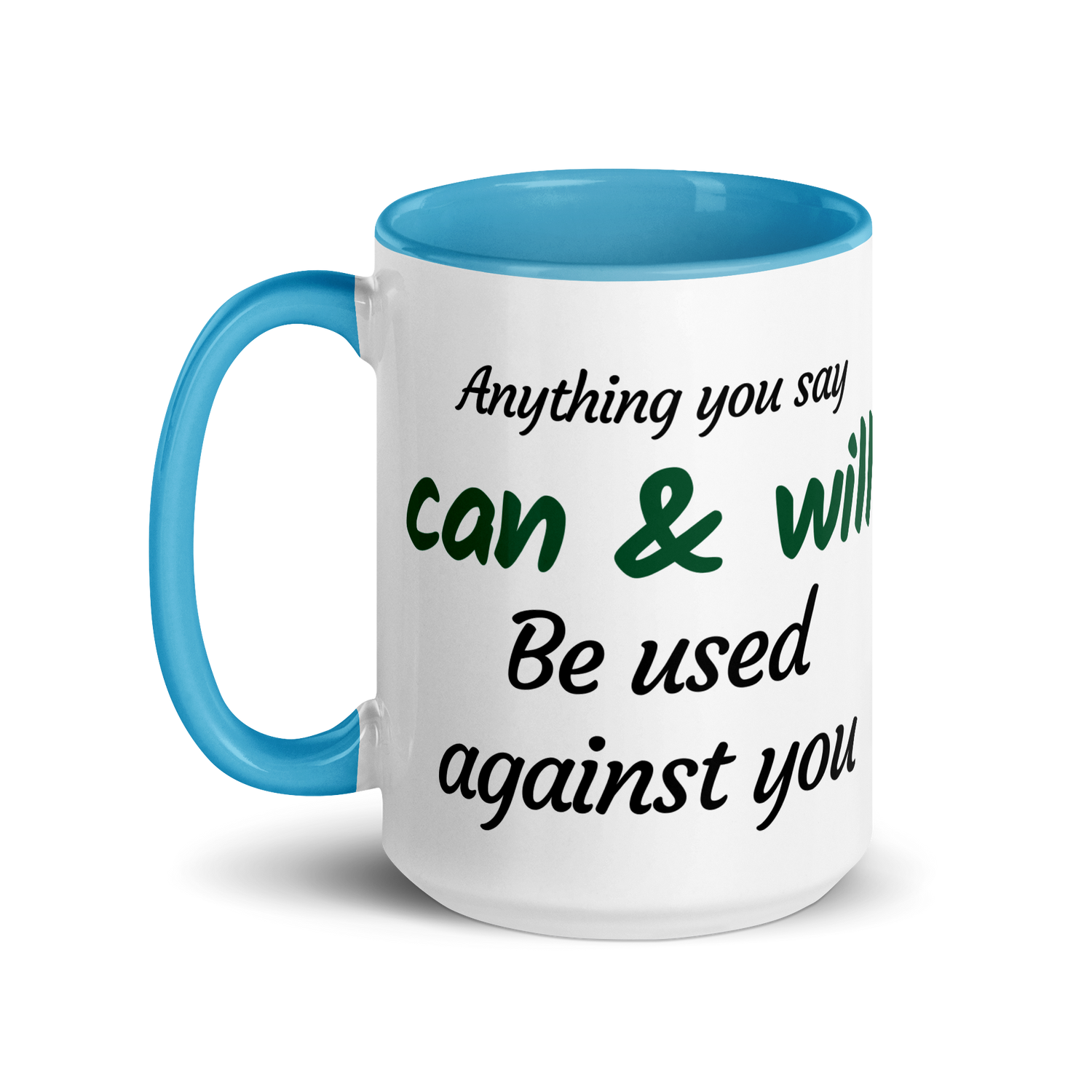 Anything You Say Can & Will Be Used Against You