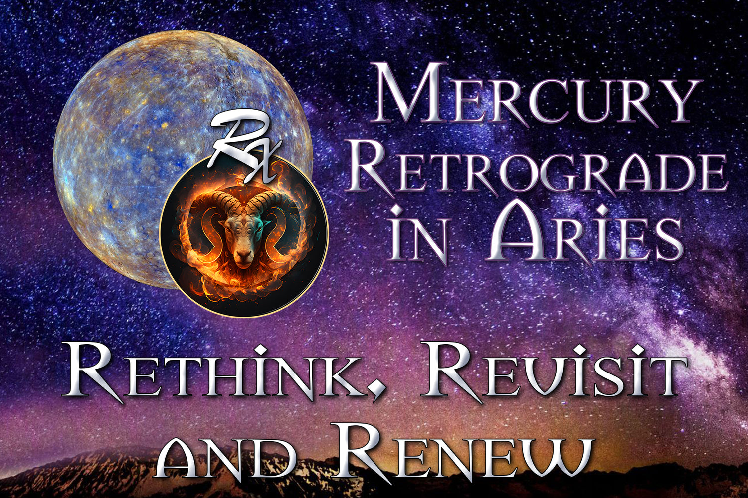 Mercury Retrograde in Aries: Taking Time to Rethink, Revisit, and Renew