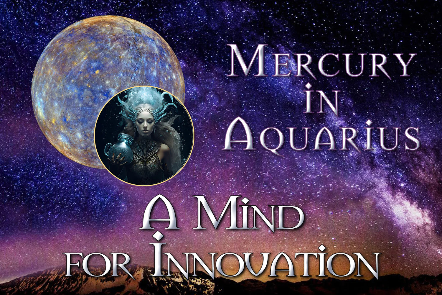 Mercury in Aquarius: A Mind for Innovation