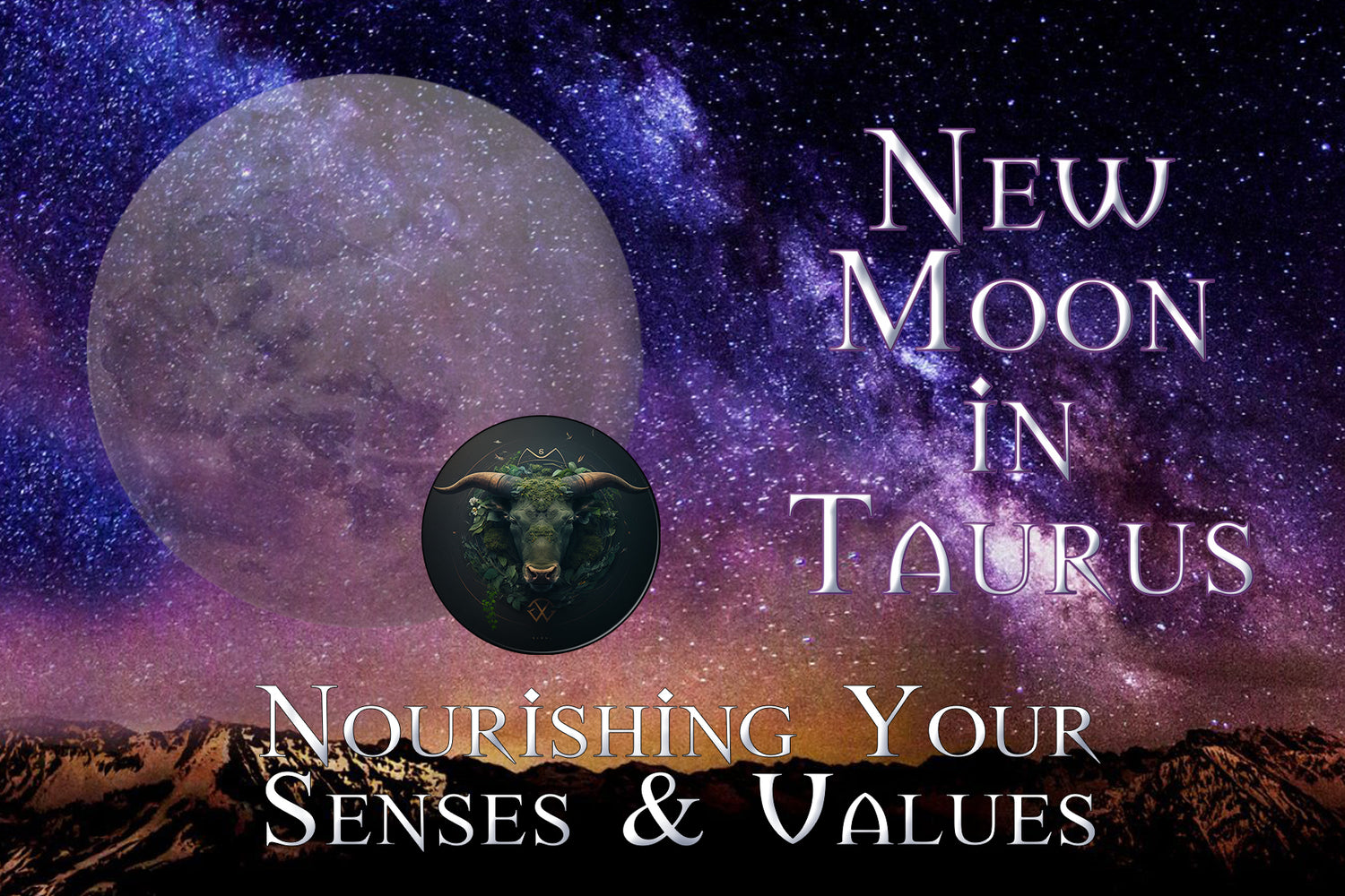 Nourishing Your Senses & Values: How to Harness the Power of the New Moon in Taurus