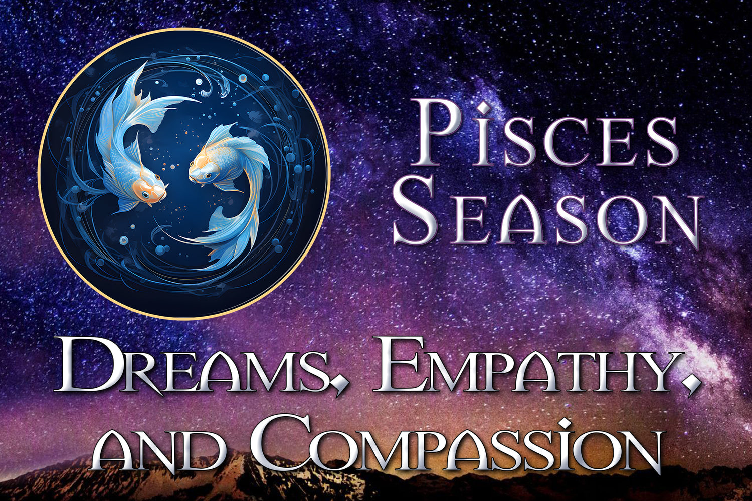 Pisces Season: Dreams, Empathy, and Compassion