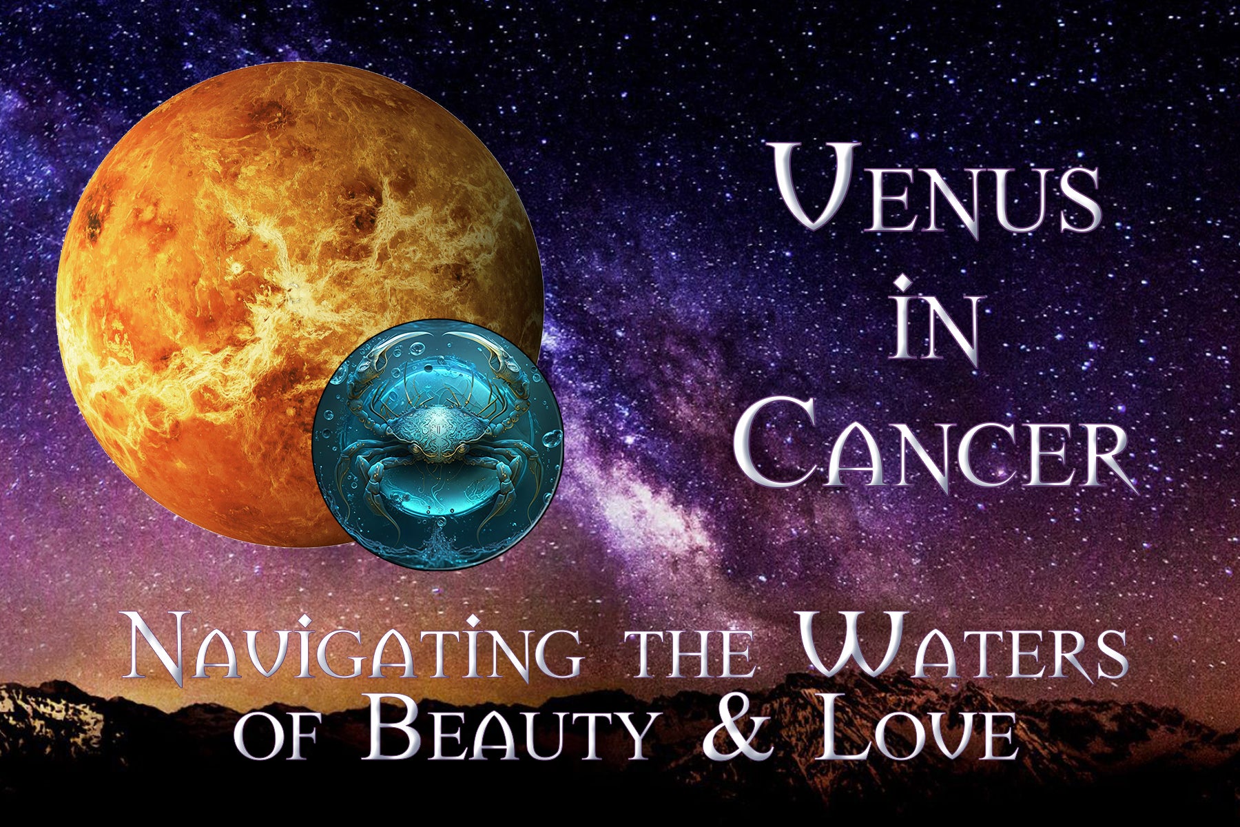 Venus in Cancer: Navigating the Waters of Beauty & Love