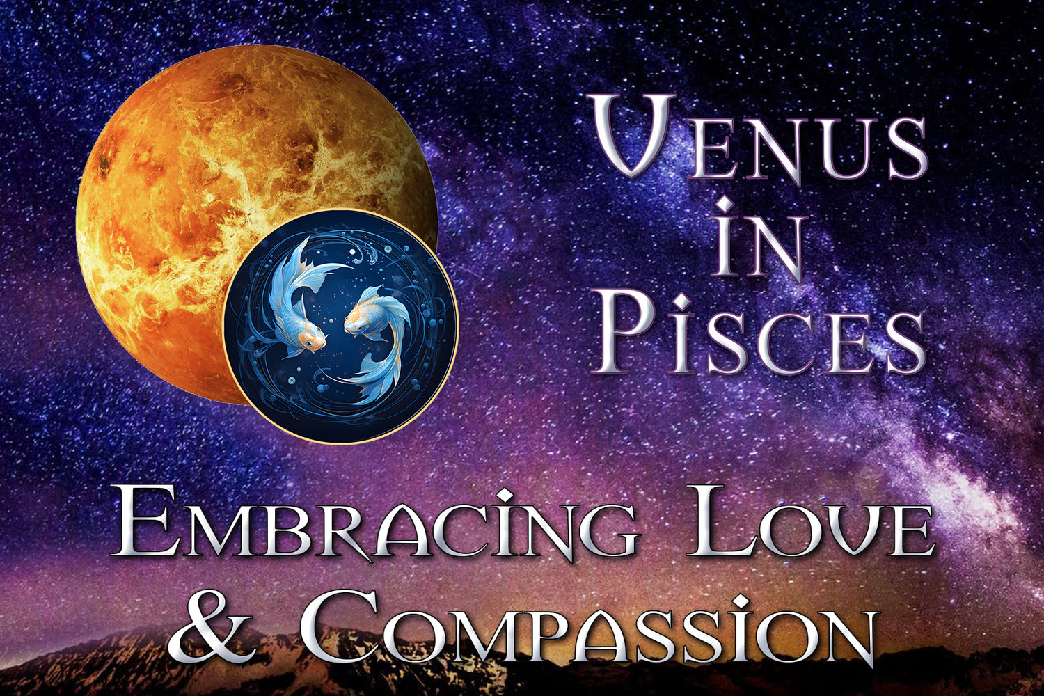 Venus in Pisces: Embracing Love and Compassion