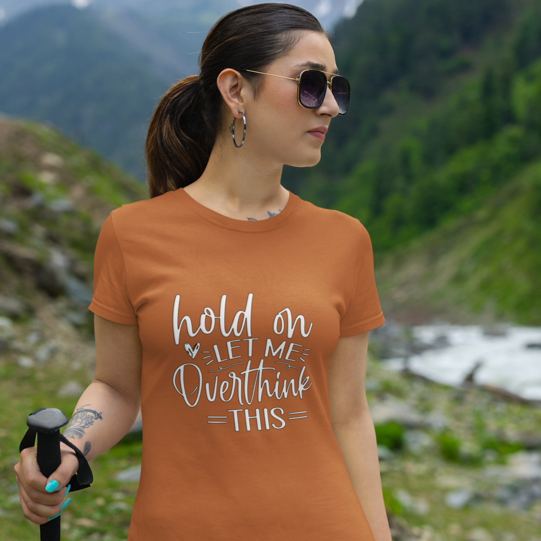 A Woman on a Hike Wearing A Crew Neck T-Shirt with Text - &quot;Hold On, Let Me Overthink This&quot; - Toast