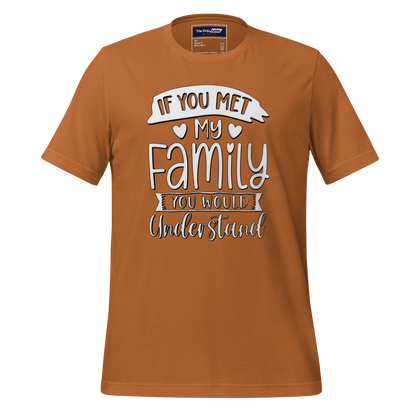 A Crew Neck T-Shirt with Text - &quot;If You Met My Family, You&