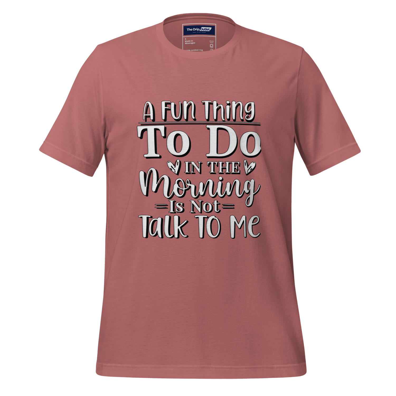 A Crew Neck T-Shirt with Text - &quot;A Fun Thing to do In the Morning is Not Talk To Me&quot;  - Mauve