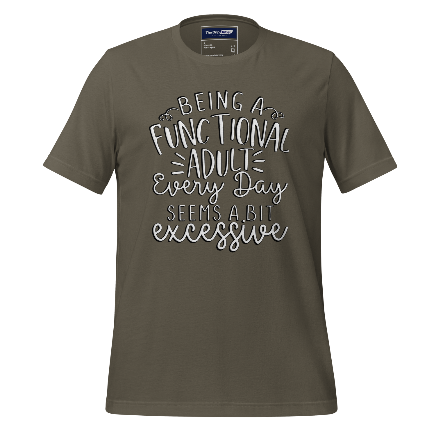 A Crew Neck T-Shirt with Text - &quot;Being a Functional Adult Every Day Seems a Bit Excessive&quot; - Army