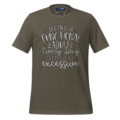 A Crew Neck T-Shirt with Text - &quot;Being a Functional Adult Every Day Seems a Bit Excessive&quot; - Army