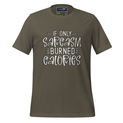 A Crew Neck T-Shirt with Text - &quot;If Only Sarcasm Burned Calories&quot; - Army