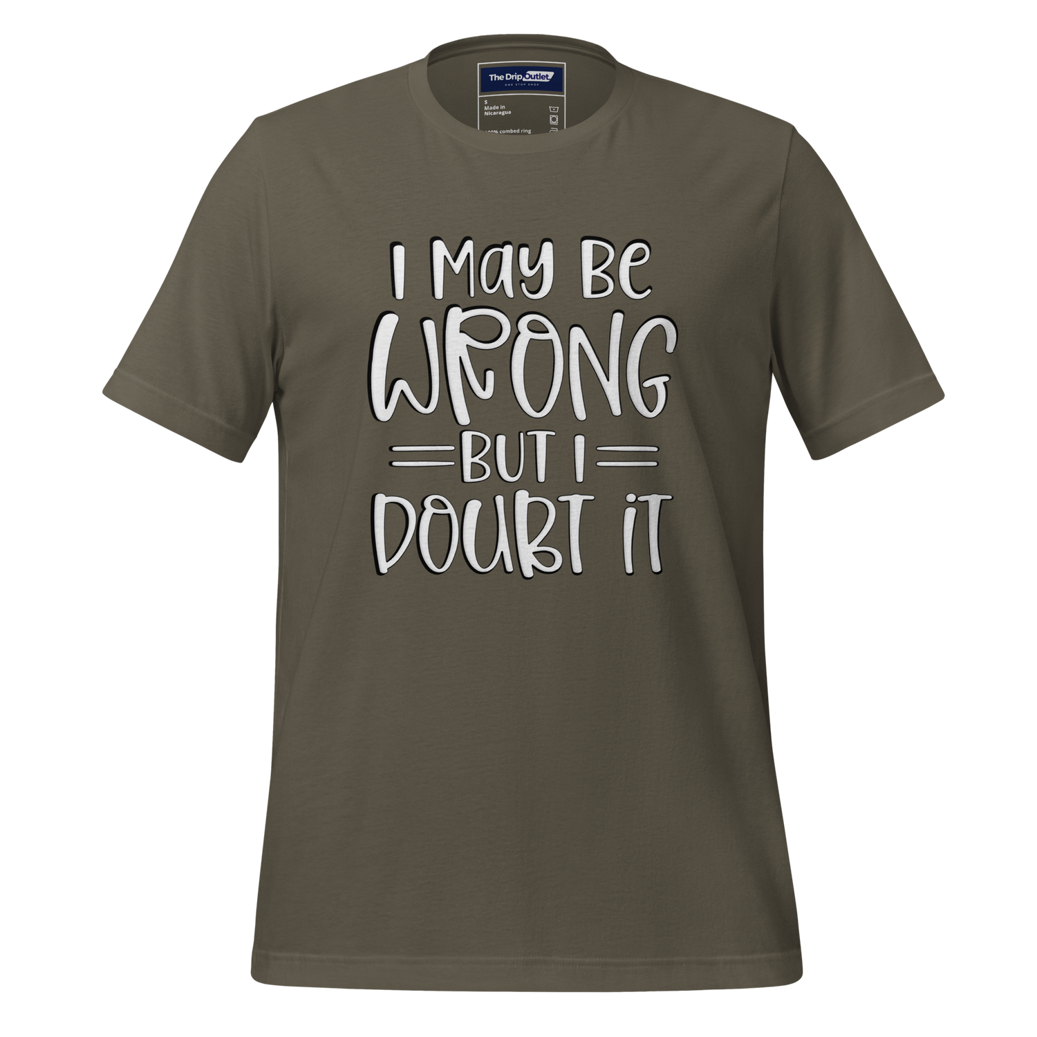 A Crew Neck T-Shirt with Text - &quot;I May Be Wrong, But I Doubt It&quot; - Army