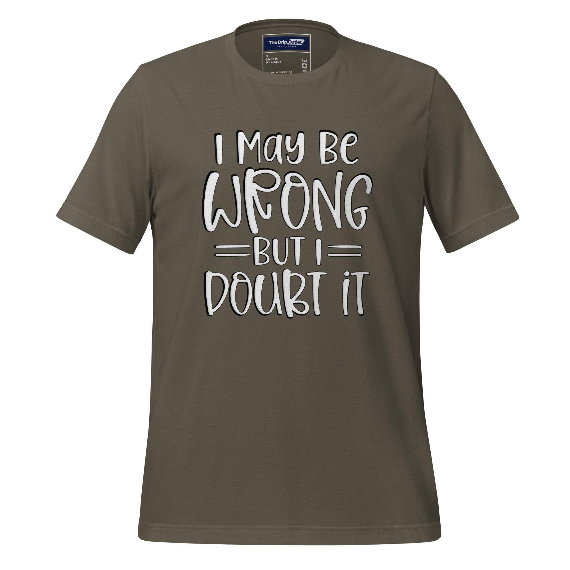 A Crew Neck T-Shirt with Text - &quot;I May Be Wrong, But I Doubt It&quot; - Army