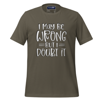 A Crew Neck T-Shirt with Text - &quot;I May Be Wrong, But I Doubt It&quot; - Army