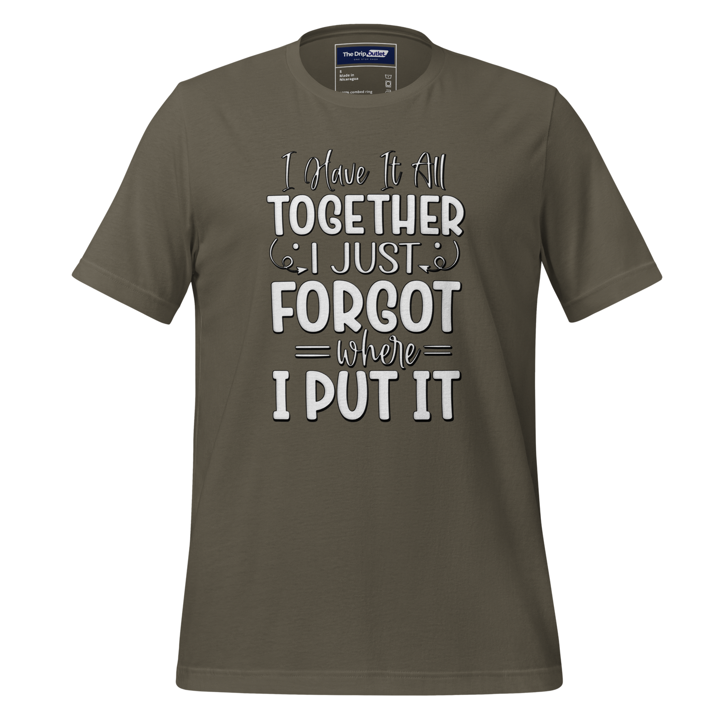 A Crew Neck T-Shirt with Text - &quot;I Have it All Together, I Just Forgot Wear I Put It&quot; - Army