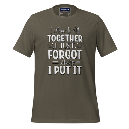 A Crew Neck T-Shirt with Text - &quot;I Have it All Together, I Just Forgot Wear I Put It&quot; - Army