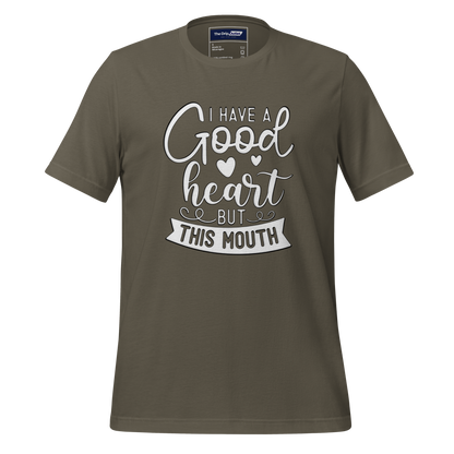 A Crew Neck T-Shirt with Text - &quot;I Have a Good Heart, But This Mouth&quot; - Army