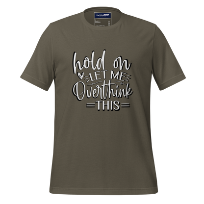 A Crew Neck T-Shirt with Text - &quot;Hold On, Let Me Overthink This&quot; - Army