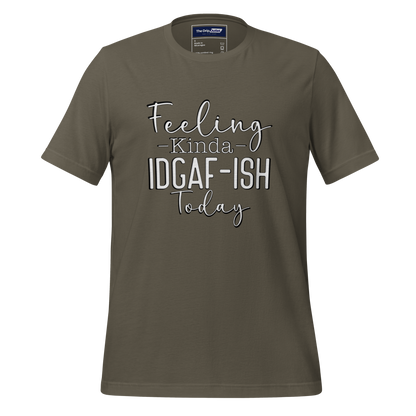 A Crew Neck T-Shirt with Text - &quot;Feeling Kinda IDGAF-ish Today&quot; - Army