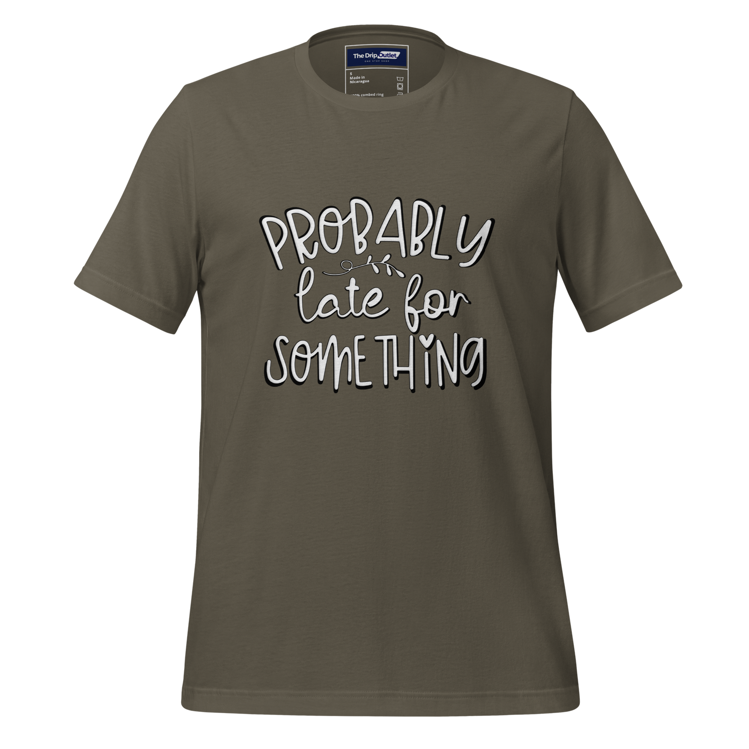 A Crew Neck T-Shirt with Text - &quot;Probably Late For Something&quot; - Army