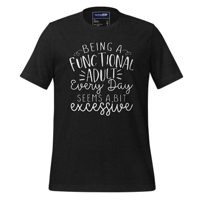 A Crew Neck T-Shirt with Text - &quot;Being a Functional Adult Every Day Seems a Bit Excessive&quot; - Heather Black