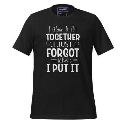 A Crew Neck T-Shirt with Text - &quot;I Have it All Together, I Just Forgot Wear I Put It&quot; - Heather Black