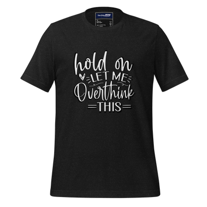 A Crew Neck T-Shirt with Text - &quot;Hold On, Let Me Overthink This&quot; - Black