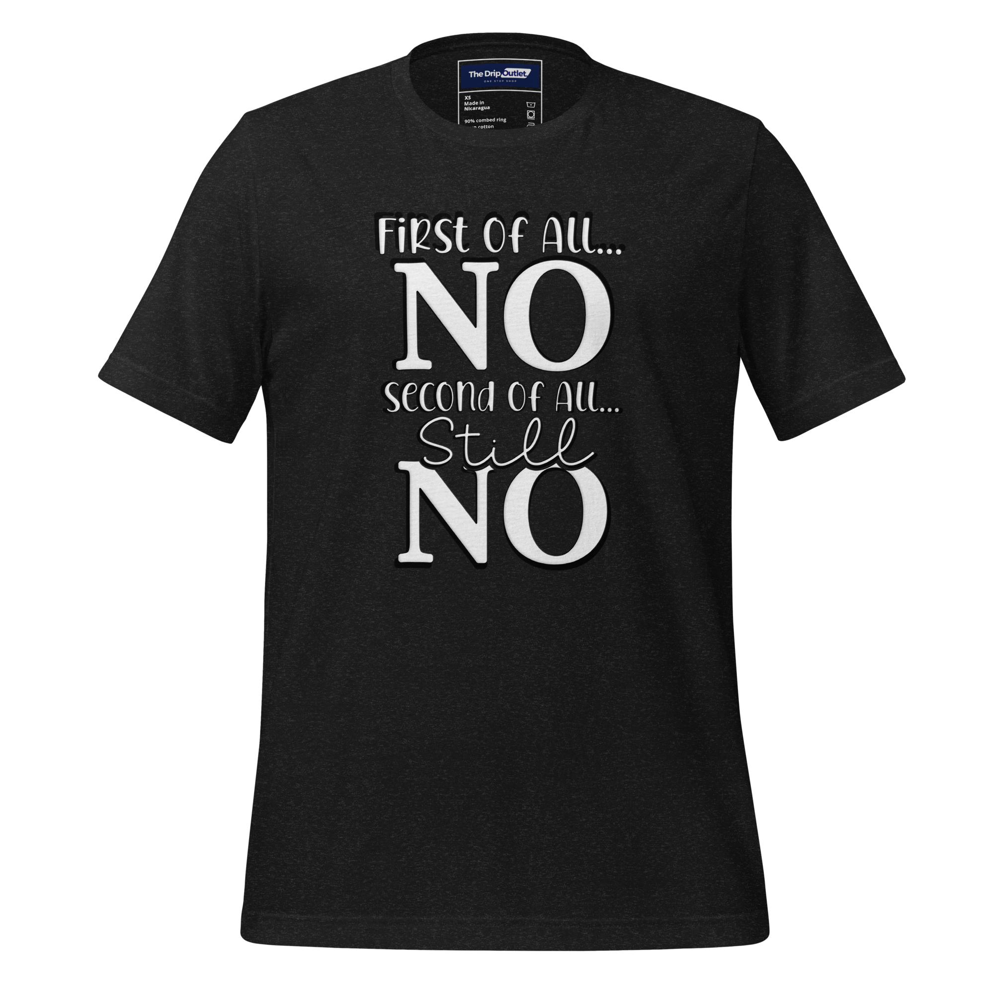 A Crew Neck T-Shirt with Text - &quot;First of All No, Second of All, Still, No&quot; - Heather Black