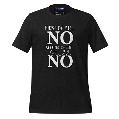 A Crew Neck T-Shirt with Text - &quot;First of All No, Second of All, Still, No&quot; - Heather Black