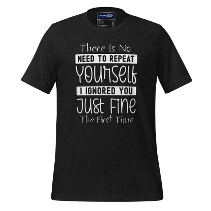 A Crew Neck T-Shirt with Text - &quot;There Is No Need to Repeat Yourself. I Ignored You Just Fine the First Time&quot; - Heather Black