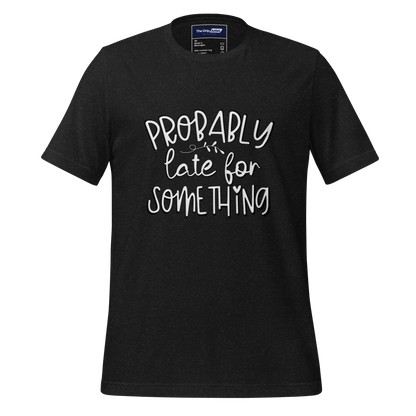 A Crew Neck T-Shirt with Text - &quot;Probably Late For Something&quot; - Heather Black