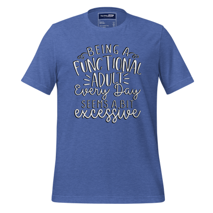 A Crew Neck T-Shirt with Text - &quot;Being a Functional Adult Every Day Seems a Bit Excessive&quot; - True Royal Heather Blue