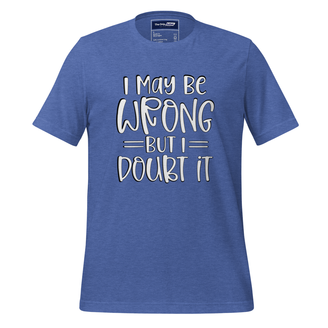 A Crew Neck T-Shirt with Text - "I May Be Wrong, But I Doubt It" - True Royal Heather Blue
