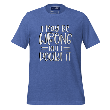 A Crew Neck T-Shirt with Text - &quot;I May Be Wrong, But I Doubt It&quot; - True Royal Heather Blue